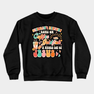 Children'S Ministry Runs On Coffee A Whole Lot Of Jesus Crewneck Sweatshirt